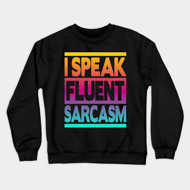 I Speak Fluent Sarcasm Crewneck Sweatshirt by FromBerlinGift